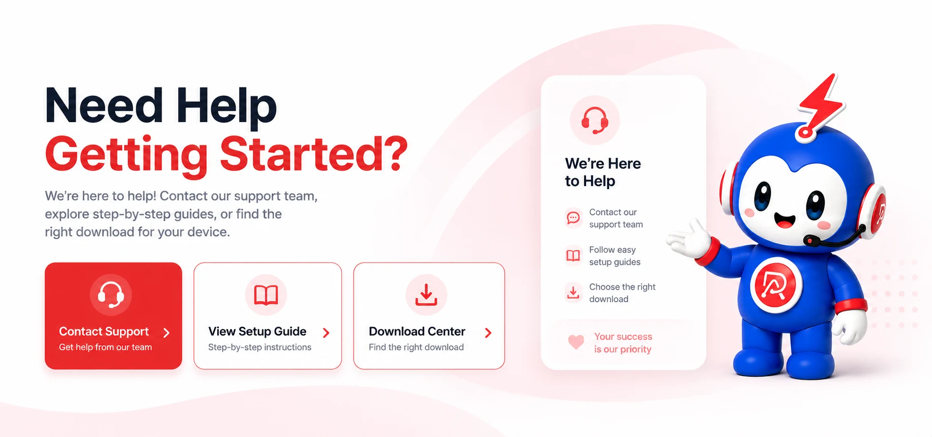 Need help getting started? Contact support, view the setup guide, or open the download center